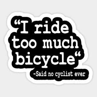 I Ride Too Much Bicycle Quote Funny Cyclist Gift Biking Sticker